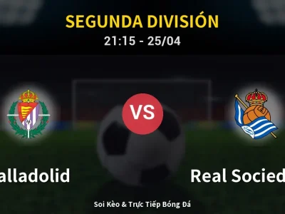 Soi Kèo Valladolid vs Real Sociedad II – 21:15 25/04 | Nhận Định, Dự Đoán Tỷ Số