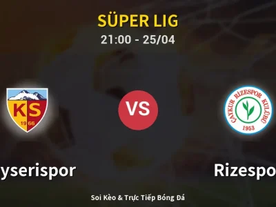Soi Kèo Kayserispor vs Rizespor – 21:00 25/04 | Nhận Định, Dự Đoán Tỷ Số