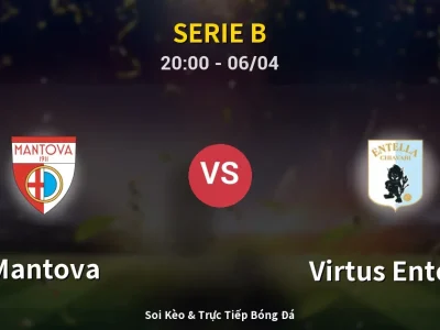Soi Kèo Mantova vs Virtus Entella – 20:00 06/04 | Nhận Định, Dự Đoán Tỷ Số