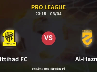 Soi Kèo Al-Ittihad FC vs Al-Hazm – 23:15 03/04 | Nhận Định, Dự Đoán Tỷ Số