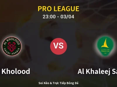Soi Kèo Al Kholood vs Al Khaleej Saihat – 23:00 03/04 | Nhận Định, Dự Đoán Tỷ Số
