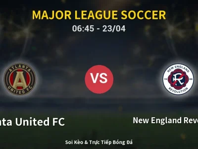 Kết Quả: Atlanta United FC 1-2 New England Revolution – Highlight & Bàn Thắng | Major League Soccer