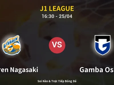 Soi Kèo V-varen Nagasaki vs Gamba Osaka – 16:30 25/04 | Nhận Định, Dự Đoán Tỷ Số