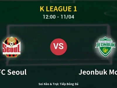 Soi Kèo FC Seoul vs Jeonbuk Motors – 12:00 11/04 | Nhận Định, Dự Đoán Tỷ Số