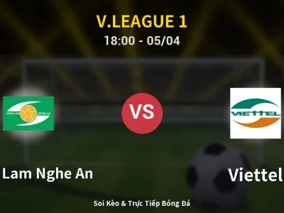 Soi Kèo Song Lam Nghe An vs Viettel – 18:00 05/04 | Nhận Định, Dự Đoán Tỷ Số