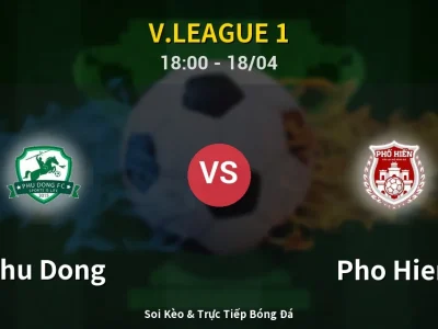 Soi Kèo Phu Dong vs Pho Hien – 18:00 18/04 | Nhận Định, Dự Đoán Tỷ Số
