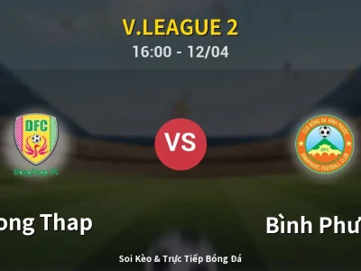 Soi Kèo Dong Thap vs Bình Phước – 16:00 12/04 | Nhận Định, Dự Đoán Tỷ Số