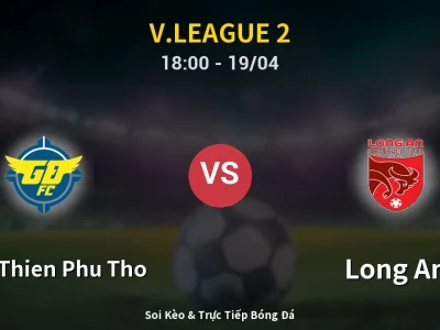 Soi Kèo Xuan Thien Phu Tho vs Long An – 18:00 19/04 | Nhận Định, Dự Đoán Tỷ Số