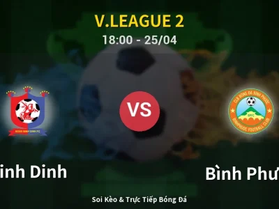 Soi Kèo Binh Dinh vs Bình Phước – 18:00 25/04 | Nhận Định, Dự Đoán Tỷ Số