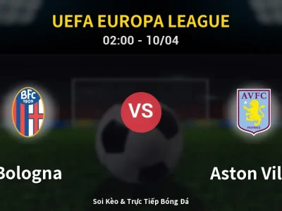 Kết Quả: Bologna 1-3 Aston Villa – Highlight & Bàn Thắng | UEFA Europa League