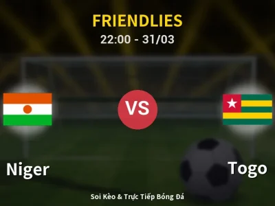 Soi Kèo Niger vs Togo – 22:00 31/03 | Nhận Định, Dự Đoán Tỷ Số