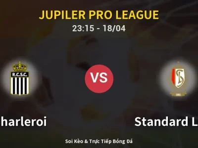 Soi Kèo Charleroi vs Standard Liege – 23:15 18/04 | Nhận Định, Dự Đoán Tỷ Số