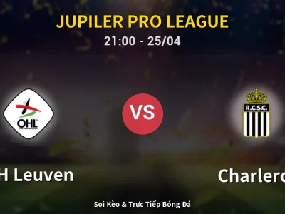 Soi Kèo OH Leuven vs Charleroi – 21:00 25/04 | Nhận Định, Dự Đoán Tỷ Số