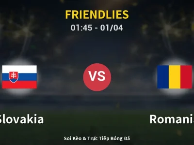Kết Quả: Slovakia 2-0 Romania – Highlight & Bàn Thắng | Friendlies