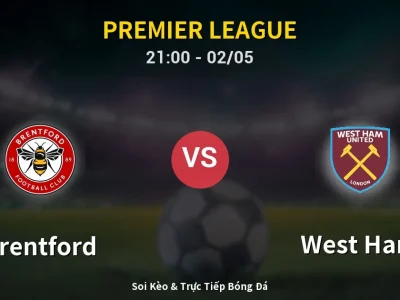 Soi Kèo Brentford vs West Ham – 21:00 02/05 | Nhận Định, Dự Đoán Tỷ Số