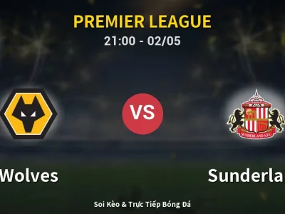 Soi Kèo Wolves vs Sunderland – 21:00 02/05 | Nhận Định, Dự Đoán Tỷ Số