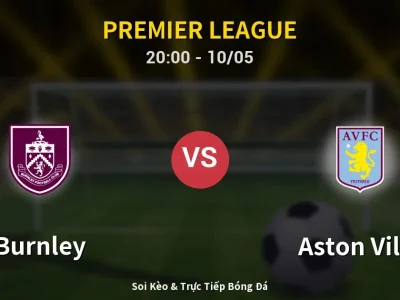 Soi Kèo Burnley vs Aston Villa – 20:00 10/05 | Nhận Định, Dự Đoán Tỷ Số