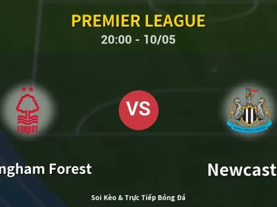 Soi Kèo Nottingham Forest vs Newcastle – 20:00 10/05 | Nhận Định, Dự Đoán Tỷ Số