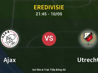 Soi Kèo Ajax vs Utrecht – 21:45 10/05 | Nhận Định, Dự Đoán Tỷ Số