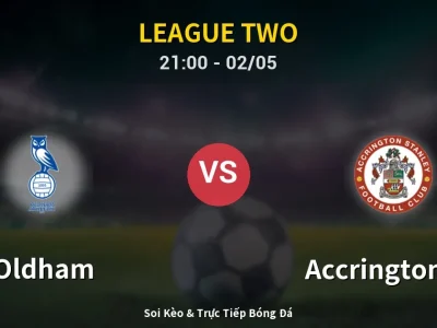 Soi Kèo Oldham vs Accrington ST – 21:00 02/05 | Nhận Định, Dự Đoán Tỷ Số