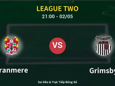 Soi Kèo Tranmere vs Grimsby – 21:00 02/05 | Nhận Định, Dự Đoán Tỷ Số