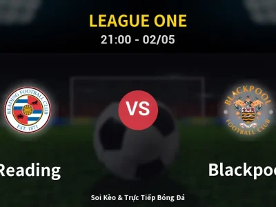 Soi Kèo Reading vs Blackpool – 21:00 02/05 | Nhận Định, Dự Đoán Tỷ Số