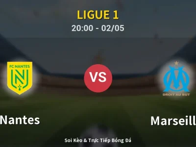 Soi Kèo Nantes vs Marseille – 20:00 02/05 | Nhận Định, Dự Đoán Tỷ Số