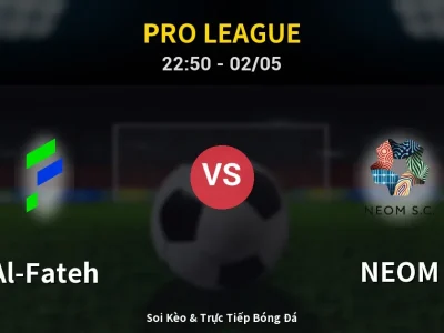 Soi Kèo Al-Fateh vs NEOM – 22:50 02/05 | Nhận Định, Dự Đoán Tỷ Số
