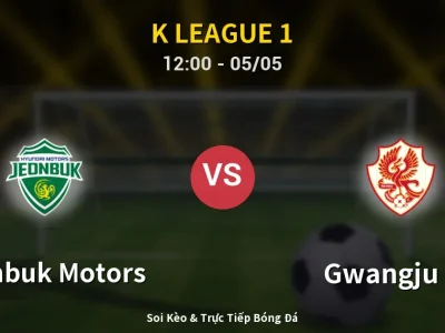 Soi Kèo Jeonbuk Motors vs Gwangju FC – 12:00 05/05 | Nhận Định, Dự Đoán Tỷ Số