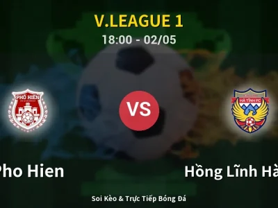 Soi Kèo Pho Hien vs Hồng Lĩnh Hà Tĩnh – 18:00 02/05 | Nhận Định, Dự Đoán Tỷ Số