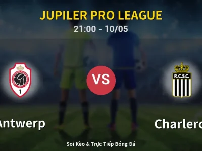 Soi Kèo Antwerp vs Charleroi – 21:00 10/05 | Nhận Định, Dự Đoán Tỷ Số