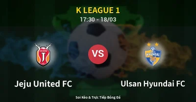 Jeju United FC vs Ulsan Hyundai FC 18/03